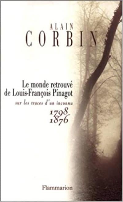 Le Monde retrouvé de Louis-François Pinagot : Sur les traces d’un inconnu (1798-1876) – Alain Corbin
